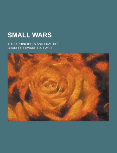 9781230459776: Small Wars; Their Principles and Practice