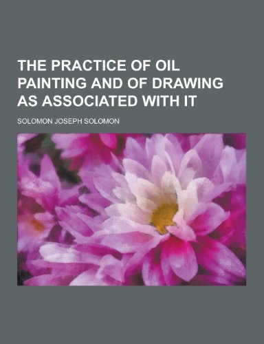 9781230460604: The Practice of Oil Painting and of Drawing as Associated with It