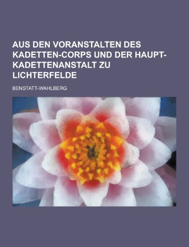 9781230470504: Aus Den Voranstalten Des Kadetten-Corps Und Der Haupt-Kadettenanstalt Zu Lichterfelde (German Edition)