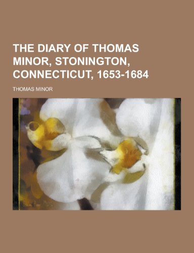 9781230471013: The Diary of Thomas Minor, Stonington, Connecticut, 1653-1684