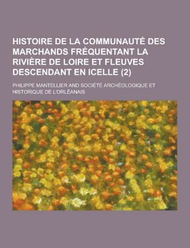 9781230474946: Histoire de La Communaute Des Marchands Frequentant La Riviere de Loire Et Fleuves Descendant En Icelle (2 ) (French Edition)