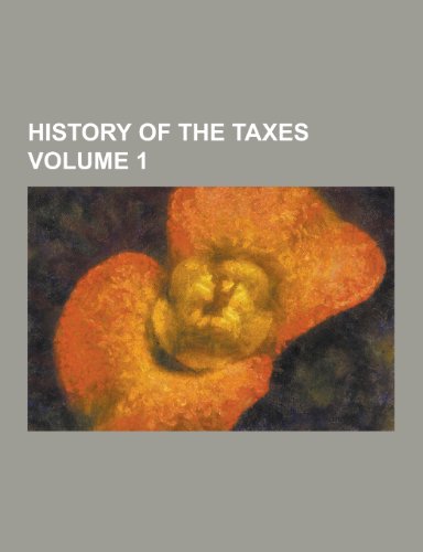 9781230475042: History of the Taxes Volume 1