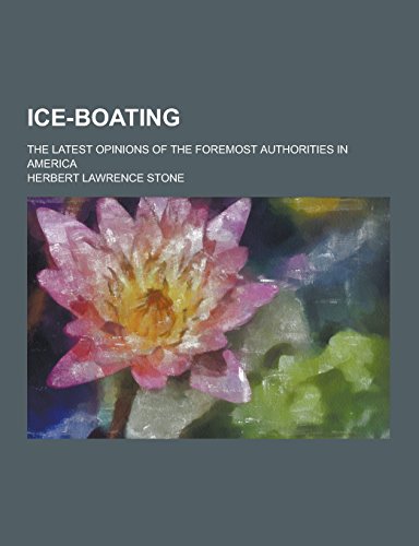 9781230736853: Ice-Boating; The Latest Opinions of the Foremost Authorities in America