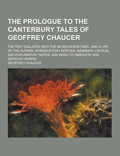9781230737904: The Prologue to the Canterbury Tales of Geoffrey Chaucer; The Text Collated with the Seven Oldest Mss., and a Life of the Author, Introductory Notices