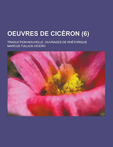 9781230739533: Oeuvres de Ciceron; Traduction Nouvelle. Ouvrages de Rhetorique (6 )