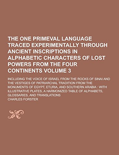 9781230741215: The One Primeval Language Traced Experimentally Through Ancient Inscriptions in Alphabetic Characters of Lost Powers from the Four Continents; Includi