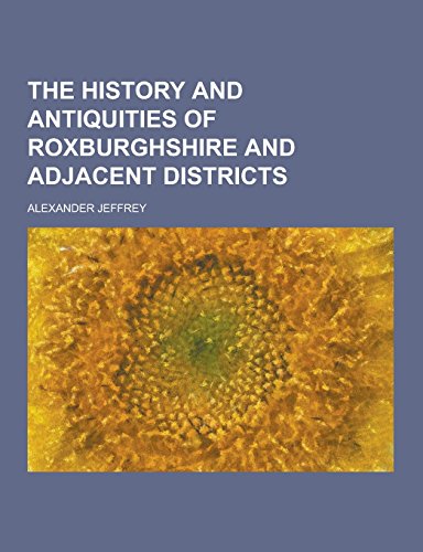 9781230857596: The History and Antiquities of Roxburghshire and Adjacent Districts