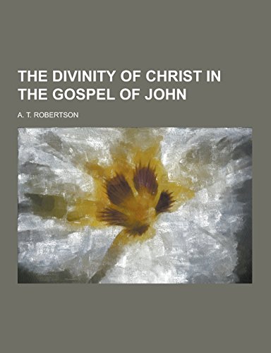 9781230858982: The Divinity of Christ in the Gospel of John