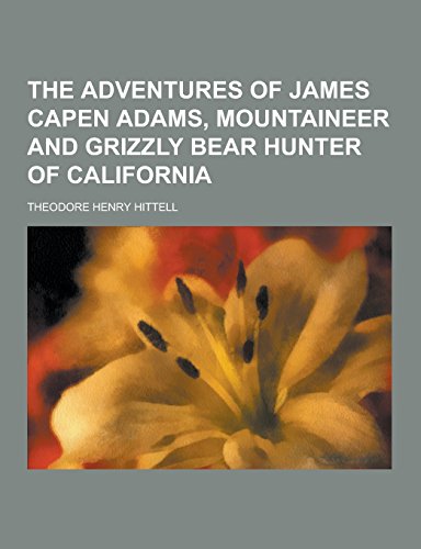 Stock image for The Adventures of James Capen Adams, Mountaineer and Grizzly Bear Hunter of California for sale by BookstoYou
