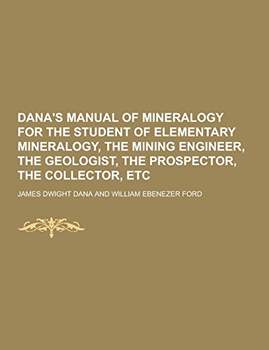 Beispielbild fr Dana's Manual of Mineralogy for the Student of Elementary Mineralogy, the Mining Engineer, the Geologist, the Prospector, the Collector, Etc zum Verkauf von Bookmans