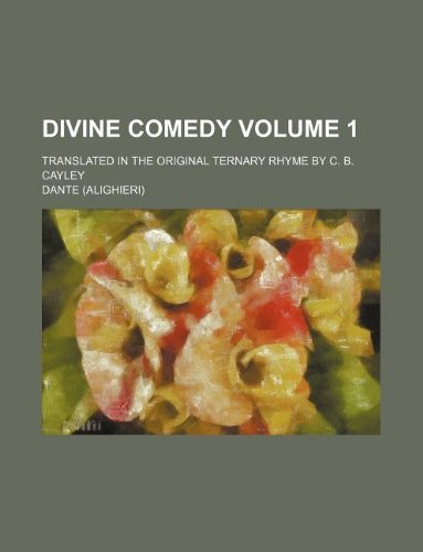 Divine comedy Volume 1; Translated in the original ternary rhyme by C. B. Cayley (9781231003121) by Dante Alighieri
