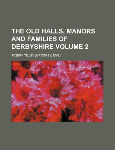 9781231006863: The old halls, manors and families of Derbyshire Volume 2