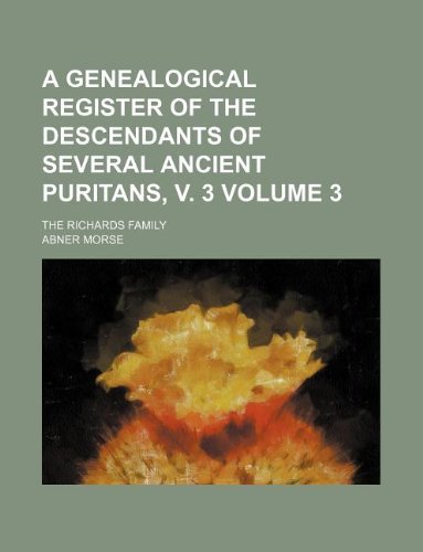 9781231009635: A genealogical register of the descendants of several ancient Puritans, v. 3 Volume 3 ; the Richards family