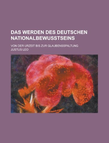 9781231012987: Das Werden Des Deutschen Nationalbewusstseins; Von Der Urzeit Bis Zur Glaubensspaltung