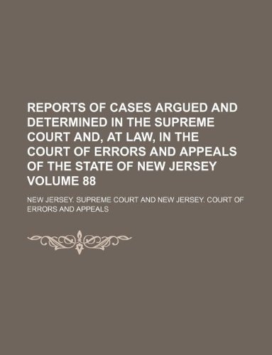 9781231013212: Reports of cases argued and determined in the Supreme Court and, at law, in the Court of Errors and Appeals of the State of New Jersey Volume 88