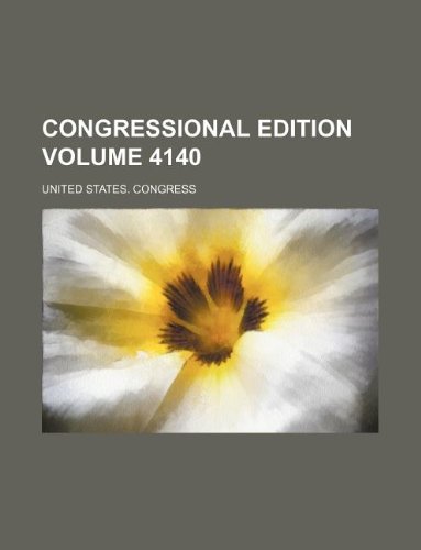 Congressional edition Volume 4140 (9781231016466) by United States. Congress