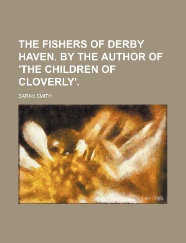 The Fishers of Derby Haven. by the Author of 'The Children of Cloverly'. (9781231019139) by Hesba Stretton