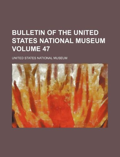 Bulletin of the United States National Museum Volume 47 (9781231019207) by United States National Museum