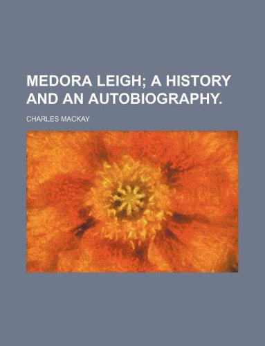 Medora Leigh; A History and an Autobiography. (9781231019368) by Charles Mackay