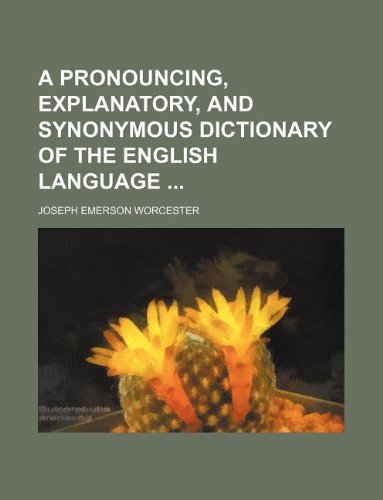 9781231021897: A pronouncing, explanatory, and synonymous dictionary of the English language