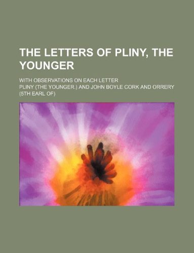 The letters of Pliny, the Younger; with observations on each letter (9781231024096) by Pliny The Younger