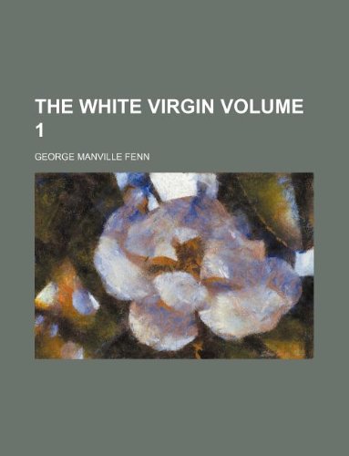 9781231024485: The white virgin Volume 1