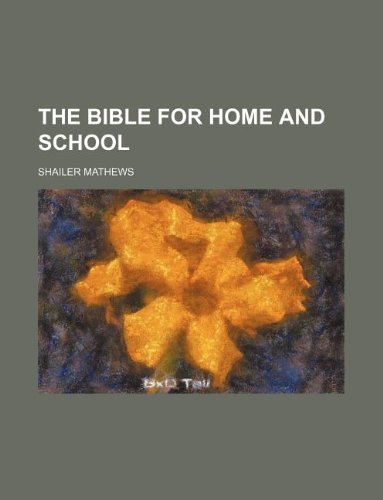 The Bible for Home and School (9781231027851) by Shailer Mathews