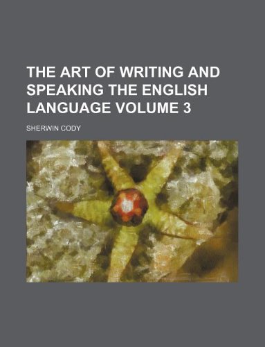 The art of writing and speaking the English language Volume 3 (9781231030622) by Cody, Sherwin