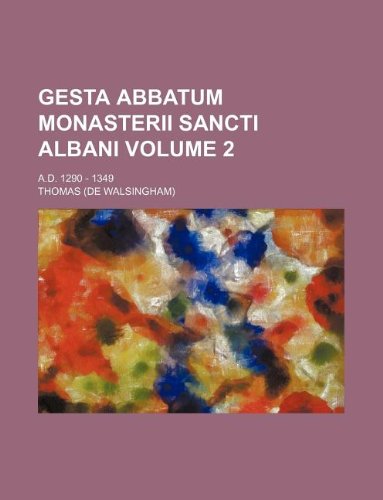 Gesta abbatum Monasterii Sancti Albani Volume 2 ; A.D. 1290 - 1349 (9781231031216) by Thomas