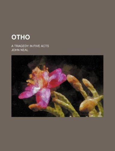 Otho; a tragedy in five acts (9781231032763) by John Neal