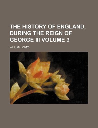 The history of England, during the reign of George iii Volume 3 (9781231033258) by William Jones