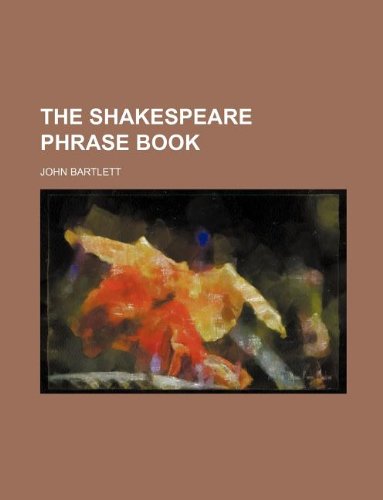 The Shakespeare phrase book (9781231036358) by John Bartlett