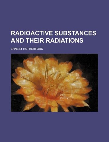 9781231038642: Radioactive substances and their radiations