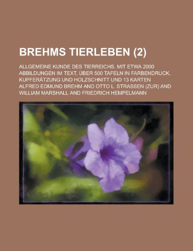 Brehms Tierleben; Allgemeine Kunde Des Tierreichs. Mit Etwa 2000 Abbildungen Im Text, Uber 500 Tafeln in Farbendruck, Kupferatzung Und Holzschnitt Und (9781231041116) by Alfred Edmund Brehm,United States Bureau Management