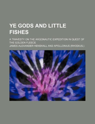 9781231042168: Ye gods and little fishes; a travesty on the Argonautic expedition in quest of the golden fleece