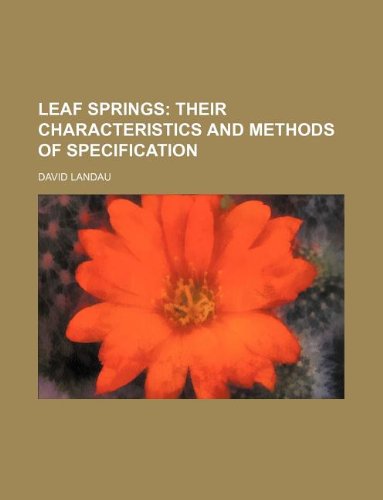 Leaf Springs; Their Characteristics and Methods of Specification (9781231042380) by David Landau