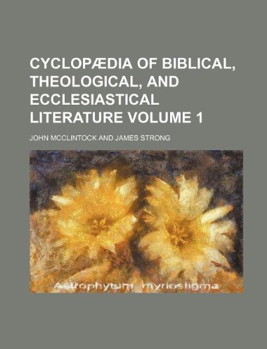 CyclopÃ¦dia of Biblical, theological, and ecclesiastical literature Volume 1 (9781231042847) by John McClintock