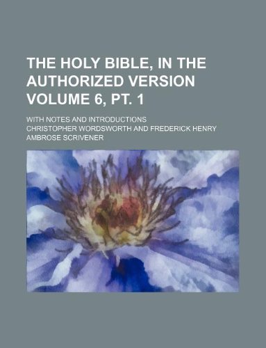 The Holy Bible, in the Authorized Version Volume 6, PT. 1; With Notes and Introductions (9781231043868) by Christopher Wordsworth