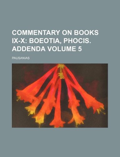 Commentary on books IX-X Volume 5; Boeotia, Phocis. Addenda (9781231044100) by Pausanias