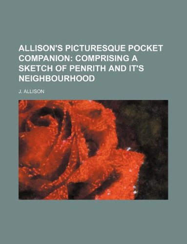 Allison's picturesque pocket companion; comprising a sketch of Penrith and it's neighbourhood (9781231044520) by J. Allison