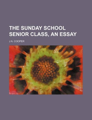 The Sunday School Senior Class, an Essay (9781231048290) by J. A. Cooper