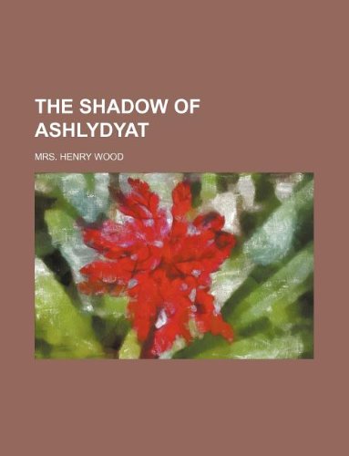 The Shadow of Ashlydyat (9781231052273) by Mrs. Henry Wood