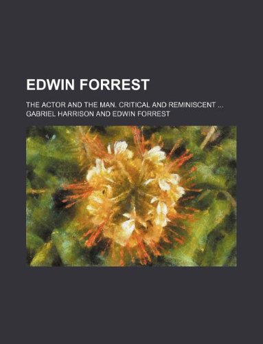 9781231052617: Edwin Forrest; the actor and the man. Critical and reminiscent