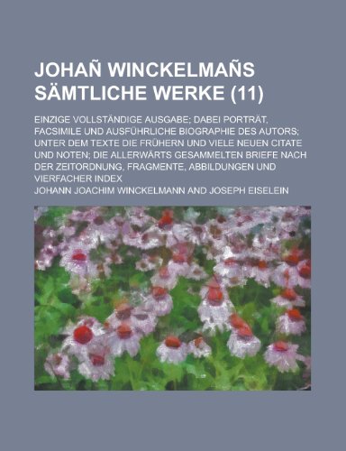 Johan Winckelmans Samtliche Werke; Einzige Vollstandige Ausgabe; Dabei Portrat, Facsimile Und Ausfuhrliche Biographie Des Autors; Unter Dem Texte Die (9781231053867) by Geological Survey,Johann Joachim Winckelmann