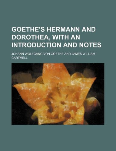 Goethe's Hermann and Dorothea, with an introduction and notes (9781231054079) by Johann Wolfgang Von Goethe