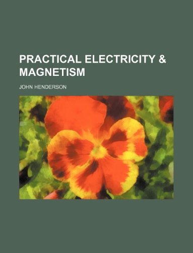 Practical electricity & magnetism (9781231058688) by John Henderson