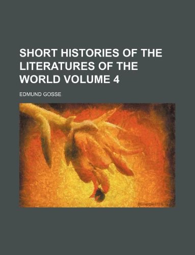 Short Histories of the Literatures of the World Volume 4 (9781231059104) by Edmund Gosse 1849-1928