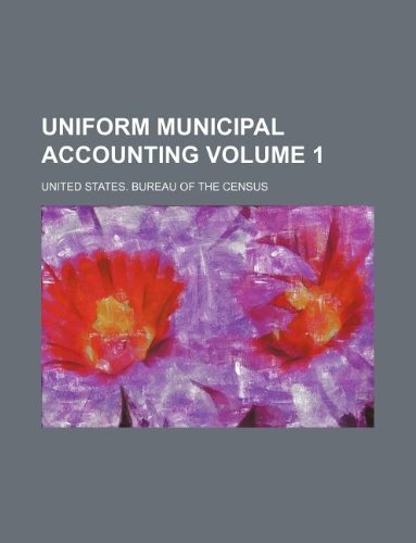 Uniform municipal accounting Volume 1 (9781231061701) by U.S. Census Bureau