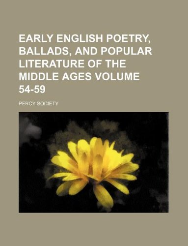 Early English Poetry, Ballads, and Popular Literature of the Middle Ages Volume 54-59 (9781231063910) by Percy Society
