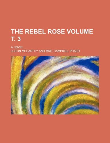 The rebel rose Volume Ñ‚. 3; A novel (9781231066935) by Justin McCarthy